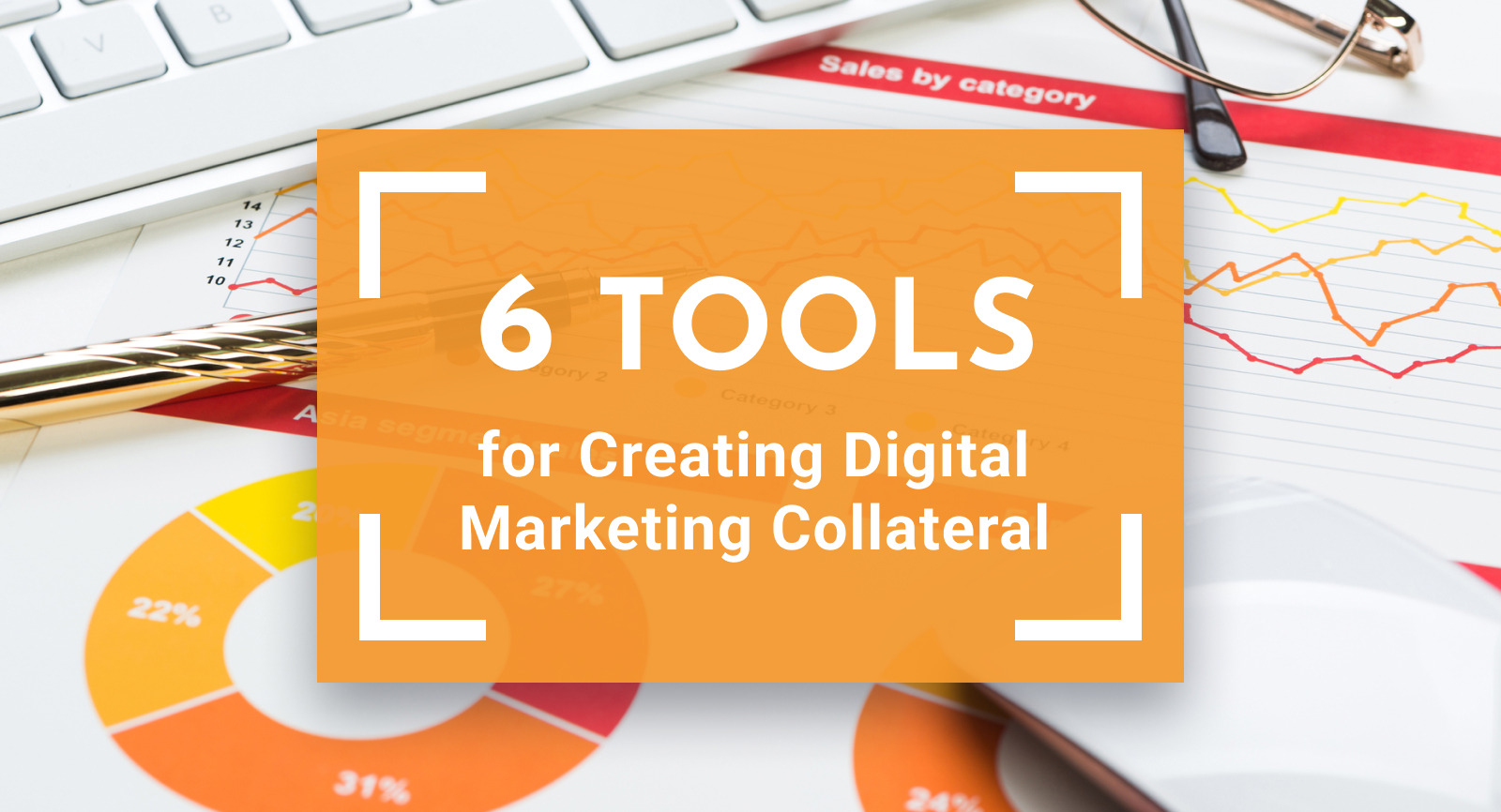 6 Tools for Creating Top-Notch Digital Marketing Collateral