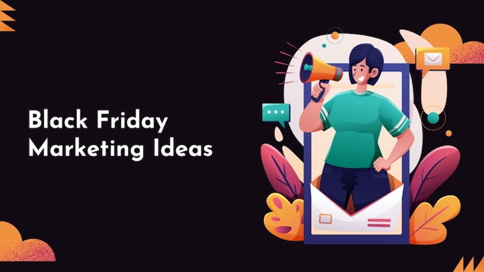 Actionable Ideas for a Spectacular Black Friday Marketing Campaign