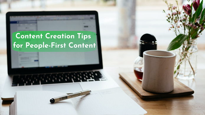 7 Content Creation Tips for People-First Content