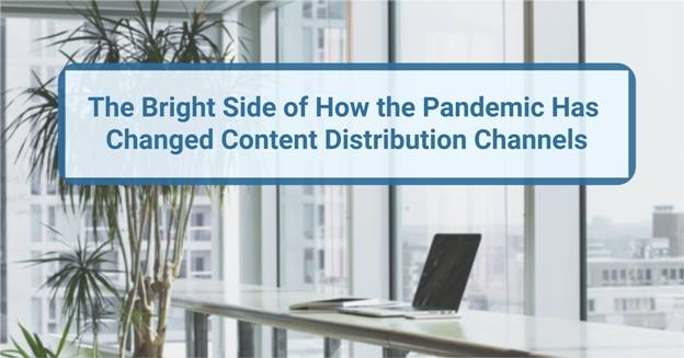 How the Pandemic Changed Content Distribution Channels