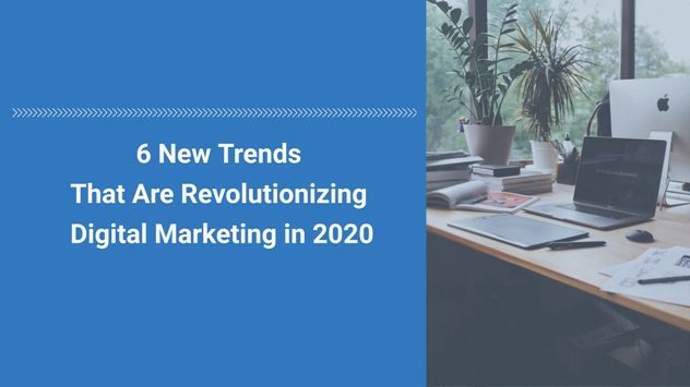 Top Trends That Are Revolutionizing Digital Marketing in 2021