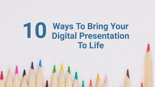 Tips for Bringing Your Digital Presentation to Life 