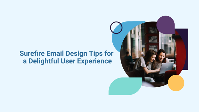 5 Surefire Email Design Tips for a Delightful User Experience