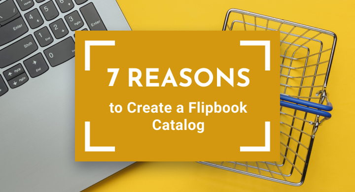 7 Reasons to Create a Flipbook Catalog for Your Business