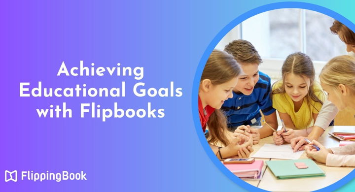 FlippingBook for Education: How to Achieve Educational Goals Using Flipbooks?