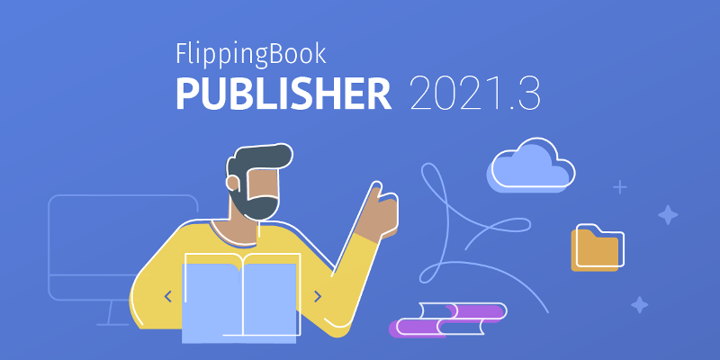 FlippingBook Publisher Release: Empowered Technology, Improved Ease-of-Use