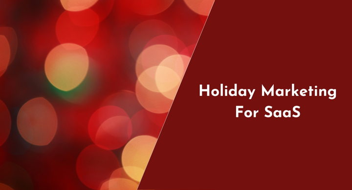8 Holiday Marketing Strategies for SaaS (With a Twist)
