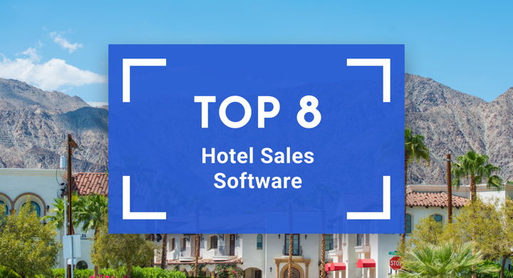 Hotel Sales Software: 8 Best Tools to Streamline Sales and Win More Business 