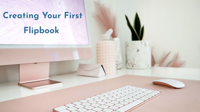 How to Create Your First Flipbook