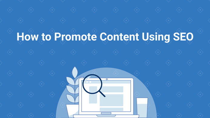 How to Promote Your Content Using SEO 