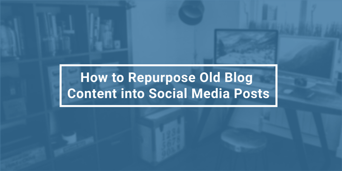 How to Repurpose Old Blog Content into Shiny Social Media Posts