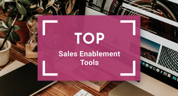 Top 10 Sales Enablement Tools and Why You Need Them
