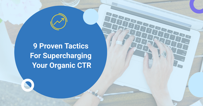 9 Best Tactics for Supercharging Your Organic CTR