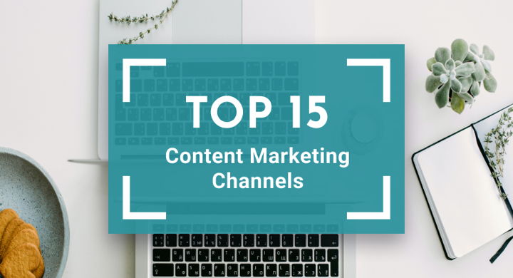 Top 15 Content Marketing Channels