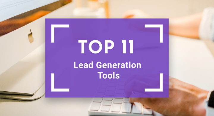 Top 11 Lead Generation Tools to Find, Capture, and Nurture Quality Leads
