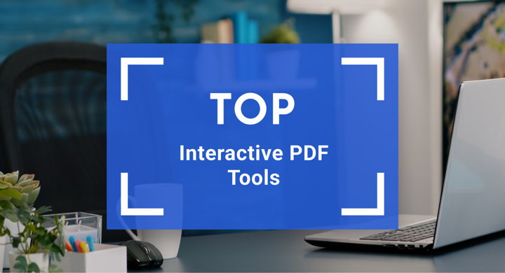 Top Interactive PDF Tools to Bring Your PDFs to Life