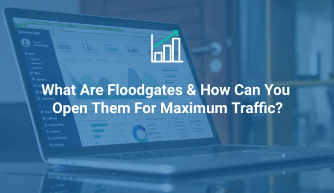What Are Floodgates & How to Open Them For Maximum Traffic?
