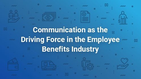 Communication as the Driving Force in the Employee Benefits Industry